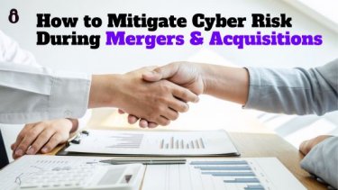 Mitigate Cyber Risk During Mergers & Acquisitions